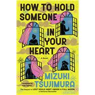 Book cover for How to Hold Someone In Your Heart A Novel