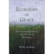 Book cover for Ecologies of Grace Environmental Ethics and Christian Theology