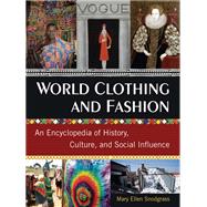 Book cover for World Clothing and Fashion: An Encyclopedia of History, Culture, and Social Influence
