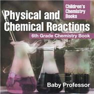 Book cover for Physical and Chemical Reactions : 6th Grade Chemistry Book | Children's Chemistry Books