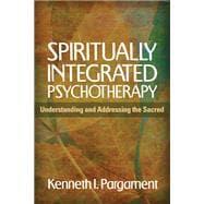Book cover for Spiritually Integrated Psychotherapy Understanding and Addressing the Sacred