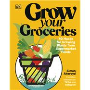 Book cover for Grow Your Groceries 40 Hacks for Growing Plants from Supermarket Foods
