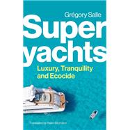 Book cover for Superyachts Luxury, Tranquillity and Ecocide