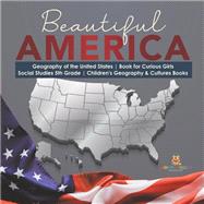 Book cover for Beautiful America | Geography of the United States | Book for Curious Girls | Social Studies 5th Grade | Children's Geography & Cultures Books