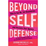 Book cover for Beyond Self-Defense How to Say No, Set Boundaries, and Reclaim Your Agency--An empowering guide to safety, risk assessment, and personal protection