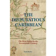 Book cover for The Disputatious Caribbean The West Indies in the Seventeenth Century